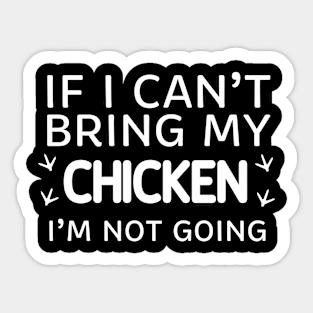 If I Can't Bring My Chicken I'm Not Going Sticker